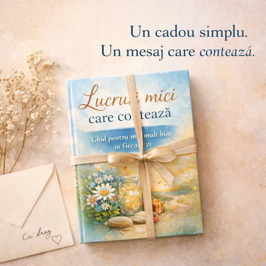 Lucruri mici care contează - Ghid pentru mai mult bine în fiecare zi